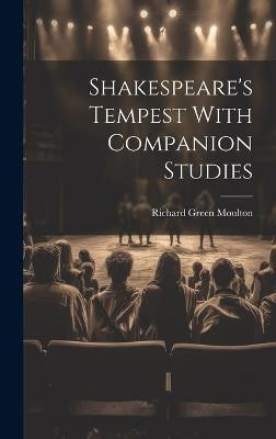 Shakespeare's Tempest With Companion Studies(English, Hardcover, Moulton Richard Green)