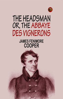 The Headsman; Or, The Abbaye des Vignerons(Paperback, James Fenimore Cooper)