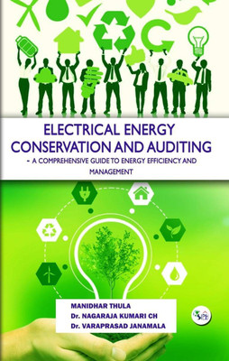 ELECTRICAL ENERGY CONSERVATION
AND AUDITING - A COMPREHENSIVE GUIDE TO ENERGY EFFICIENCY AND MANAGEMENT(Paperback, Mr. Manidhar Thula Dr. Nagaraja Kumari CH Dr. Varaprasad Janamala) ELECTRICAL ENERGY CONSERVATION
AND AUDITING - A COMPREHENSIVE GUIDE TO ENERGY EFFICIENCY AND MANAGEMENT(Paperback, Mr. Manidhar Thula Dr. Nagaraja Kumari CH Dr. Varaprasad Janamala)