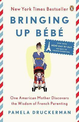 Bringing Up Bebe(English, Paperback, Druckerman Pamela)