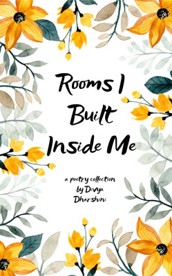 Rooms I Built Inside Me: poems on being, becoming, and barely holding on(Paperback, Divya Dharshini A)