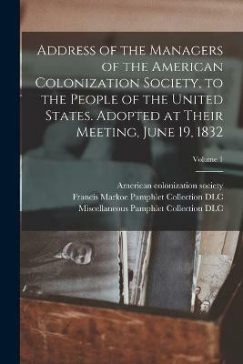 Address of the Managers of the American Colonization Society, to the People of the United States. Adopted at Their Meeting, June 19, 1832; Volume 1(English, Paperback, unknown)