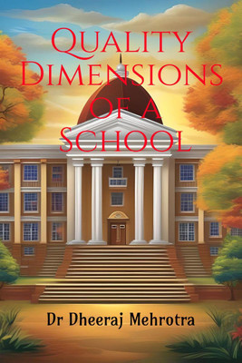 Quality Dimensions of a School(English, Paperback, Dr Dheeraj Mehrotra)