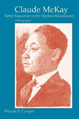 Claude McKay, Rebel Sojourner in the Harlem Renaissance(English, Paperback, Cooper Wayne F.)