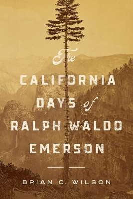 The California Days of Ralph Waldo Emerson(English, Hardcover, Wilson Brian C.)
