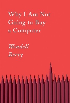 Why I Am Not Going to Buy a Computer(English, Paperback, Berry Wendell)