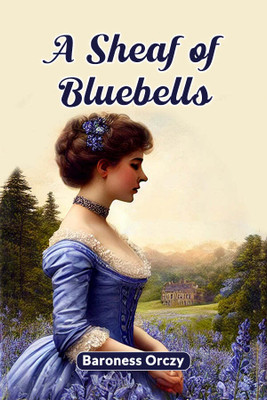 A Sheaf of Bluebells (Edition2024)(English, Paperback, Orczy Baroness)