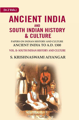 Ancient India and South Indian History & Culture: Papers on Indian History and Culture Ancient India to A.D. 1301, South Indian Volume 2nd [Hardcover](Hardcover, S. Krishnaswami Aiyangar)