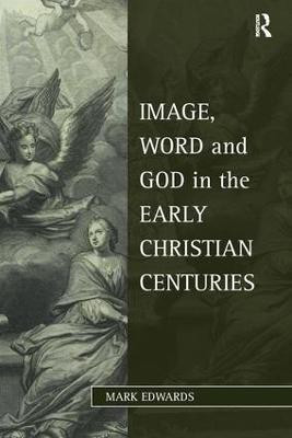 Image, Word and God in the Early Christian Centuries(English, Paperback, Edwards Mark)