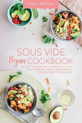 Sous Vide Vegan Cookbook(English, Paperback, Marchesi Sophia)