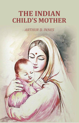 The Indian Child's Mother(Paperback, Arthur D. Innes)