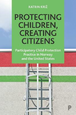 Protecting Children, Creating Citizens(English, Hardcover, Kriz Katrin)