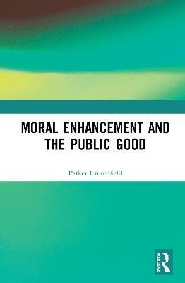 Moral Enhancement and the Public Good(English, Hardcover, Crutchfield Parker)