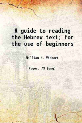 A guide to reading the Hebrew text; for the use of beginners 1872 [Hardcover](Hardcover, William H. Vibbert)