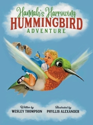 Hannah's Harrowing Hummingbird Adventure(English, Hardcover, Thompson Wesley)