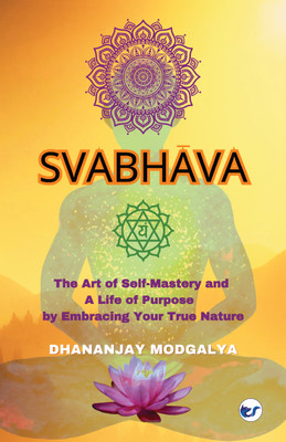 Svabhava: The Art of Self-Mastery and a Life of Purpose by Embracing Your True Nature(Paperback, Dhananjay Modgalya)