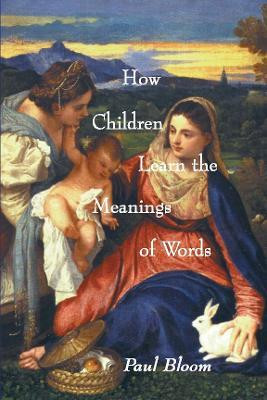 How Children Learn the Meanings of Words(English, Hardcover, Bloom Paul)