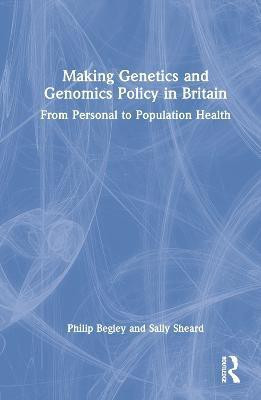 Making Genetics and Genomics Policy in Britain(English, Hardcover, Begley Philip)