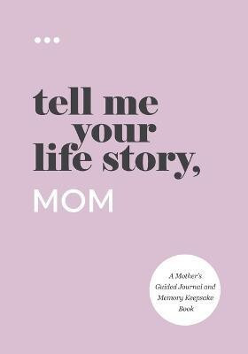 Tell Me Your Life Story, Mom(English, Paperback, Questions about Me)