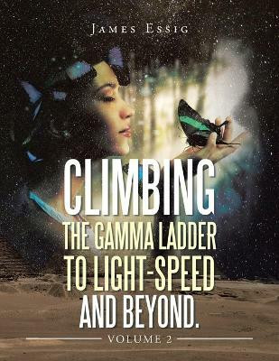 Climbing the Gamma Ladder to Light-Speed and Beyond. Volume 2(English, Paperback, Essig James)