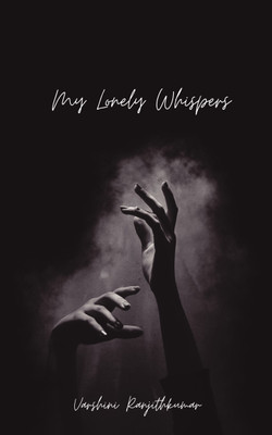 My lonely whispers  - a broken heart always heals on its own(Paperback, Varshini Ranjithkumar)