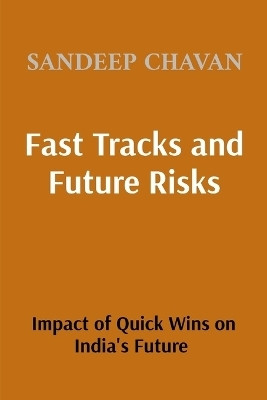Fast Tracks and Future Risks: The Impact of Quick Wins on India's Future (Edition2)(English, Paperback, Chavan Sandeep)