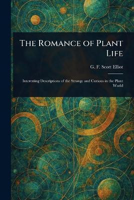 The Romance of Plant Life(English, Paperback, Elliot G F Scott (George Francis S)