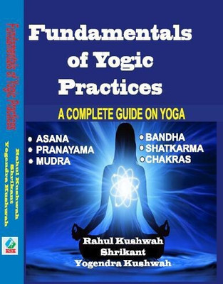 Fundamentals of Yogic Practices - A Complete Guide on Yoga(Paperback, Rahul Kushwah, Shrikant, Yogendra Kushwah)