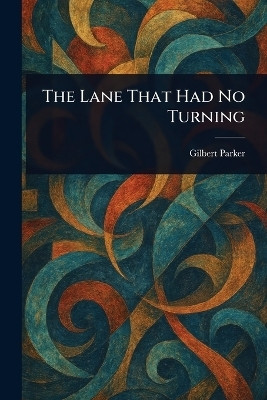 The Lane That Had No Turning(English, Paperback, Parker Gilbert)