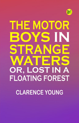 The Motor Boys in Strange Waters; or, Lost in a Floating Forest(Paperback, Clarence Young)