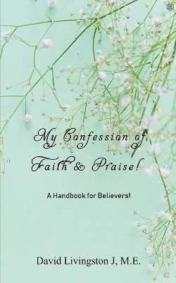 My Confession of Faith & Praise!(English, Paperback, J David Livingston M E)