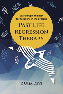 Past Life Regression Therapy: Searching in the Past for Solutions in the Present(Paperback, P Uma Devi)