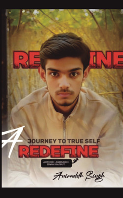 REDEFINE : A JOURNEY TO TRUE SELF  - From Struggles to Strength: Redefining Who You Are(Paperback, Aniruddh Singh Rajput)