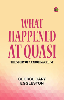 What Happened at Quasi: The Story of a Carolina Cruise(Paperback, George Cary Eggleston)