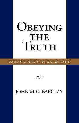 Obeying the Truth  - Paul's Ethics in Galatians(English, Paperback, Barclay John, M. G.)