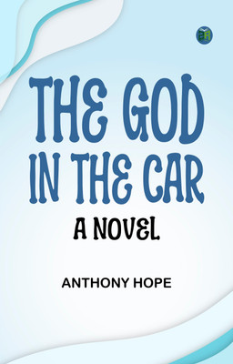 The God in the Car A Novel(Paperback, ANTHONY HOPE)