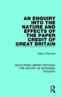 An Enquiry into the Nature and Effects of the Paper Credit of Great Britain(English, Paperback, Thornton Henry)