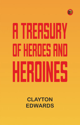 A Treasury of Heroes and Heroines(Paperback, Clayton Edwards)
