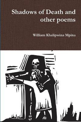 Shadows of Death and Other Poems(English, Paperback, Mpina William Khalipwina)