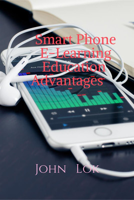 Smart Phone 					E-Learning 					Education Advantages(English, Paperback, John Lok)