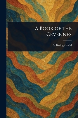 A Book of the Cevennes(English, Paperback, Baring-Gould S (Sabine))