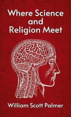 Where Science and Religion Meet Hardcover(English, Hardcover, Palmer William Scott)