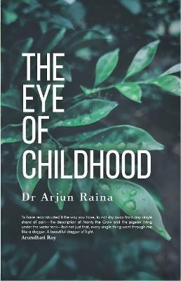 The Eye of Childhood(English, Paperback, RAINA DR ARJUN)