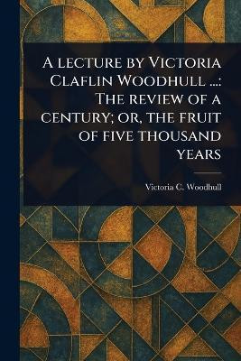 A Lecture by Victoria Claflin Woodhull ...(English, Paperback, Woodhull Victoria C (Victoria Clafl)