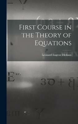First Course in the Theory of Equations(English, Hardcover, Dickson Leonard Eugene)