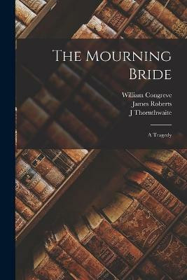 The Mourning Bride(English, Paperback, Congreve William)