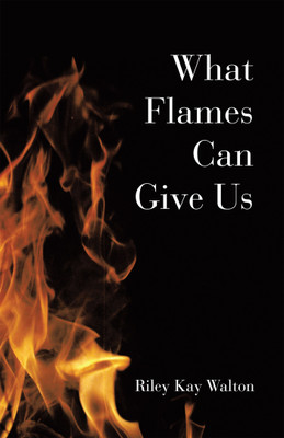 What Flames Can Give Us(English, Paperback, Walton Riley Kay)