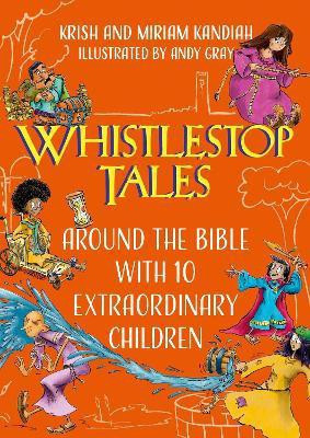 Whistlestop Tales: Around the Bible with 10 Extraordinary Children(English, Paperback, Kandiah Krish)