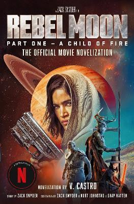 Rebel Moon Part One - A Child Of Fire: The Official Novelization(English, Paperback, Castro V.)