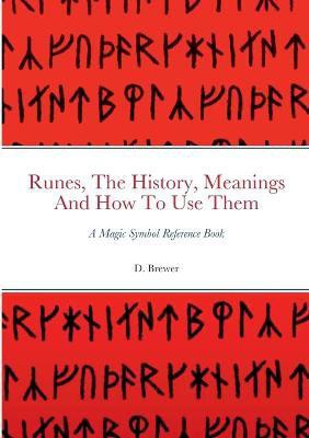Runes, The History, Meanings And How To Use Them(English, Paperback, Brewer D)